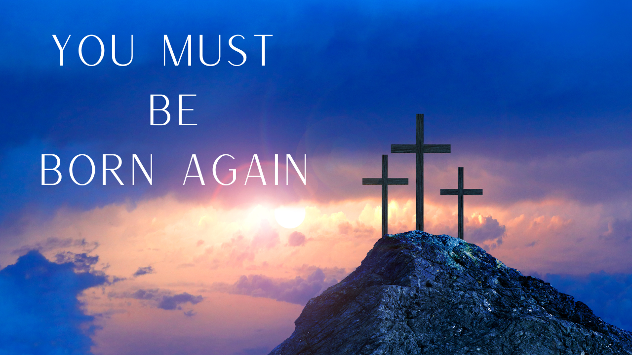 You must be born again.