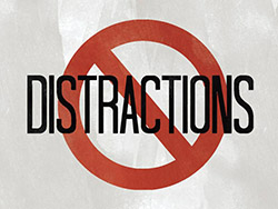 Get rid of distractions.